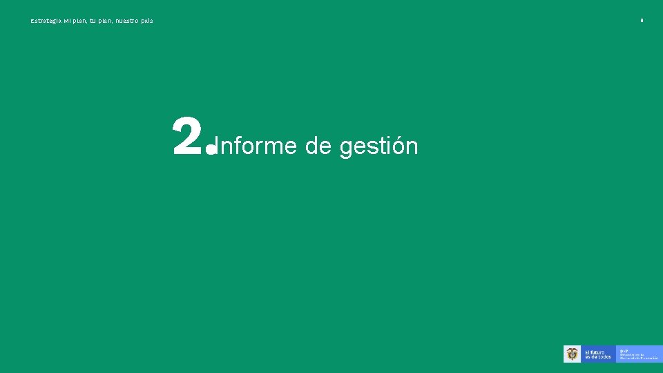 Estrategia Mi plan, tu plan, nuestro país 8 2. Informe de gestión 