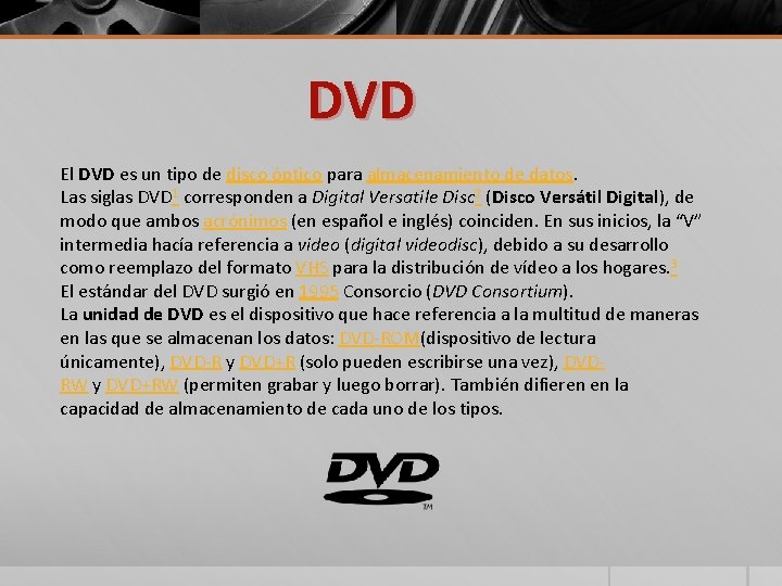 DVD El DVD es un tipo de disco óptico para almacenamiento de datos. Las