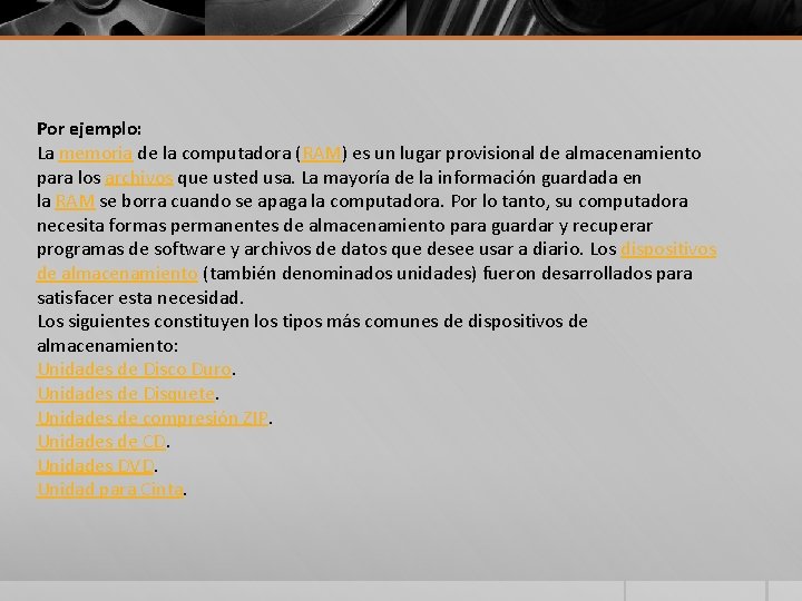 Por ejemplo: La memoria de la computadora (RAM) es un lugar provisional de almacenamiento