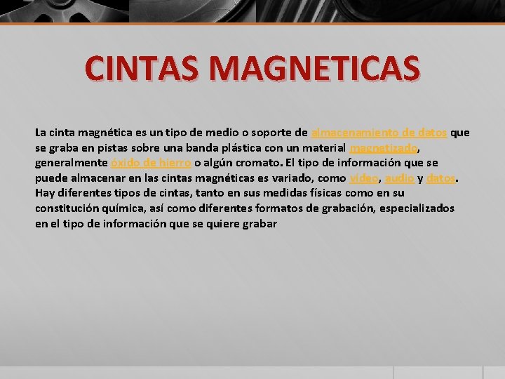 CINTAS MAGNETICAS La cinta magnética es un tipo de medio o soporte de almacenamiento