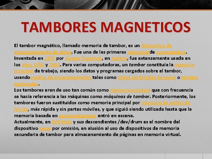 TAMBORES MAGNETICOS El tambor magnético, llamado memoria de tambor, es un dispositivo de almacenamiento