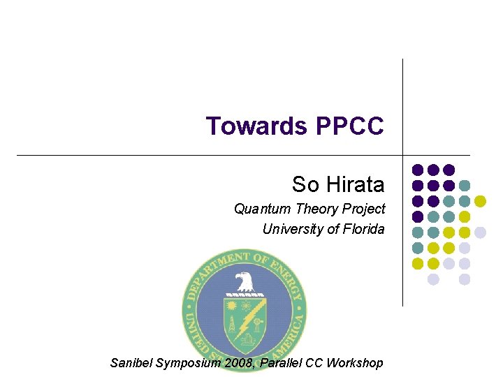 Towards PPCC So Hirata Quantum Theory Project University of Florida Sanibel Symposium 2008, Parallel Towards PPCC So Hirata Quantum Theory Project University of Florida Sanibel Symposium 2008, Parallel