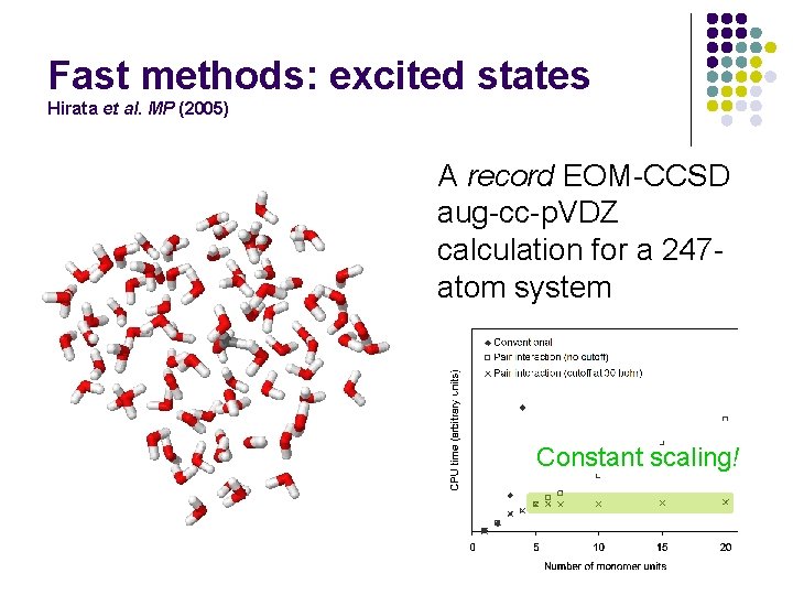 Fast methods: excited states Hirata et al. MP (2005) A record EOM-CCSD aug-cc-p. VDZ Fast methods: excited states Hirata et al. MP (2005) A record EOM-CCSD aug-cc-p. VDZ