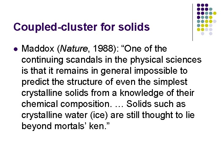 Coupled-cluster for solids l Maddox (Nature, 1988): “One of the continuing scandals in the