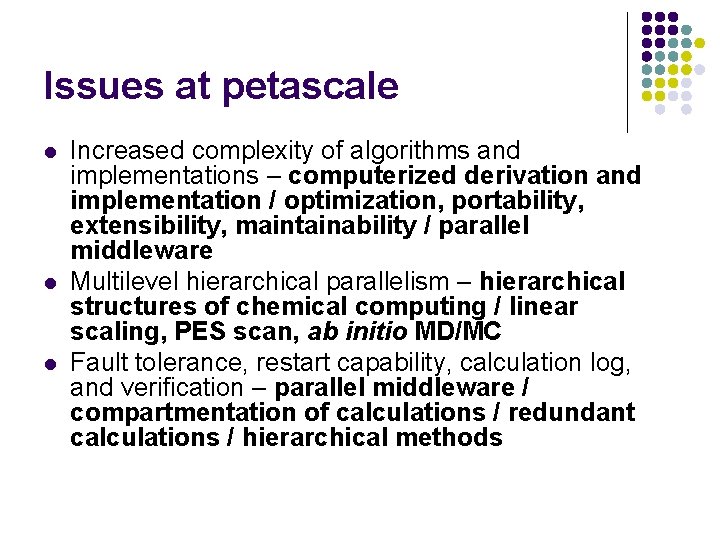 Issues at petascale l l l Increased complexity of algorithms and implementations – computerized