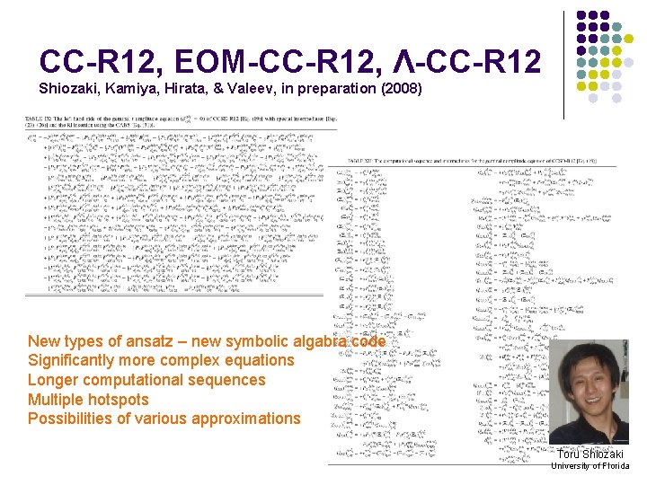 CC-R 12, EOM-CC-R 12, Λ-CC-R 12 Shiozaki, Kamiya, Hirata, & Valeev, in preparation (2008) CC-R 12, EOM-CC-R 12, Λ-CC-R 12 Shiozaki, Kamiya, Hirata, & Valeev, in preparation (2008)