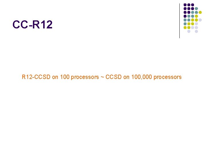 CC-R 12 -CCSD on 100 processors ~ CCSD on 100, 000 processors 