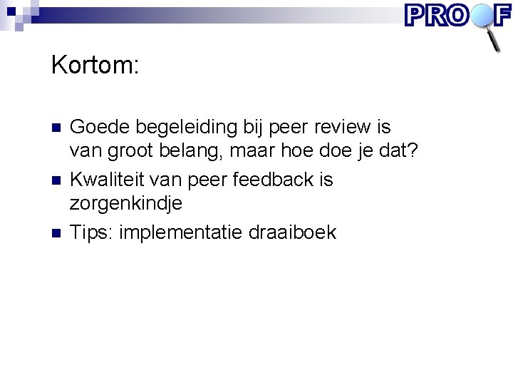 Kortom: n n n Goede begeleiding bij peer review is van groot belang, maar