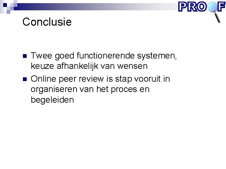 Conclusie n n Twee goed functionerende systemen, keuze afhankelijk van wensen Online peer review