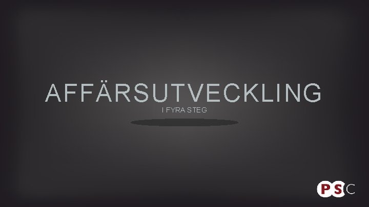 AFFÄRSUTVECKLING I FYRA STEG 