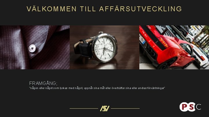 VÄLKOMMEN TILL AFFÄRSUTVECKLING FRAMGÅNG; ”någon eller något som lyckas med något, uppnår sina mål