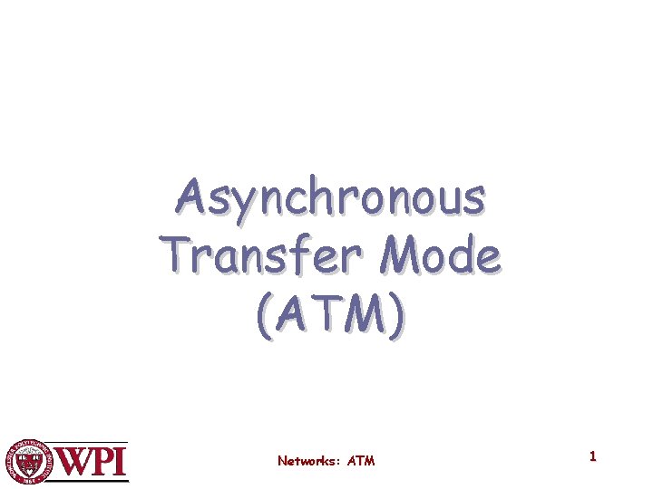 Asynchronous Transfer Mode (ATM) Networks: ATM 1 