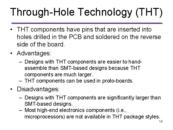 Through-Hole Technology (THT) • THT components have pins that are inserted into holes drilled Through-Hole Technology (THT) • THT components have pins that are inserted into holes drilled