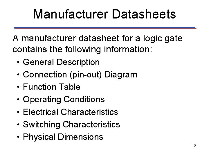 Manufacturer Datasheets A manufacturer datasheet for a logic gate contains the following information: • Manufacturer Datasheets A manufacturer datasheet for a logic gate contains the following information: •