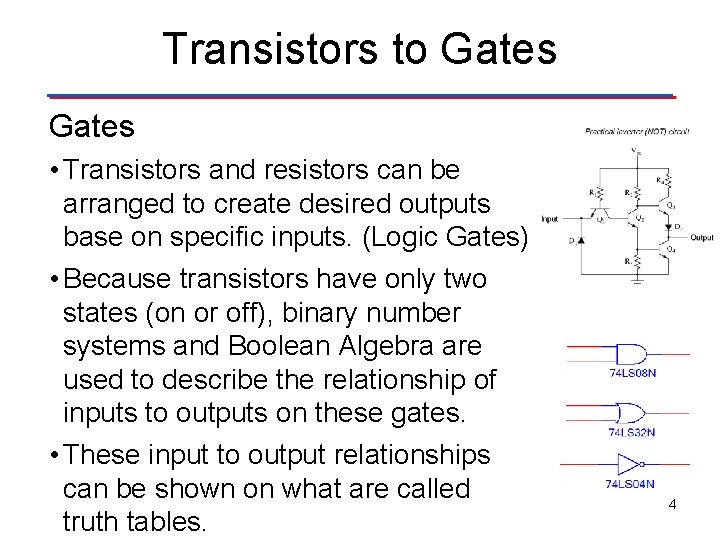 Transistors to Gates • Transistors and resistors can be arranged to create desired outputs Transistors to Gates • Transistors and resistors can be arranged to create desired outputs