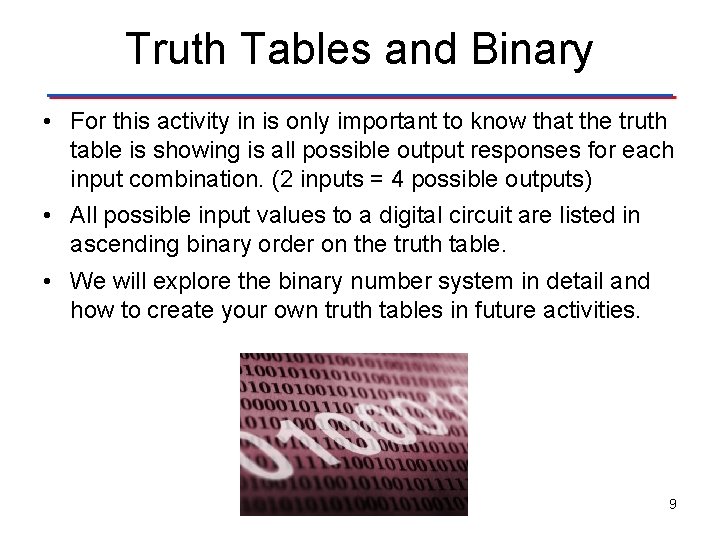 Truth Tables and Binary • For this activity in is only important to know Truth Tables and Binary • For this activity in is only important to know