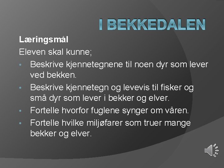 I BEKKEDALEN Læringsmål Eleven skal kunne; • Beskrive kjennetegnene til noen dyr som lever