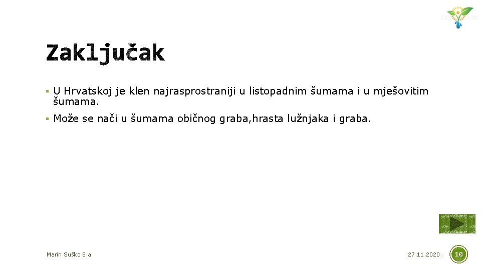 § U Hrvatskoj je klen najrasprostraniji u listopadnim šumama i u mješovitim šumama. §