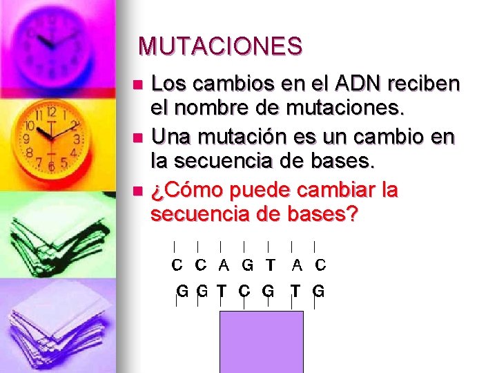 MUTACIONES Los cambios en el ADN reciben el nombre de mutaciones. n Una mutación