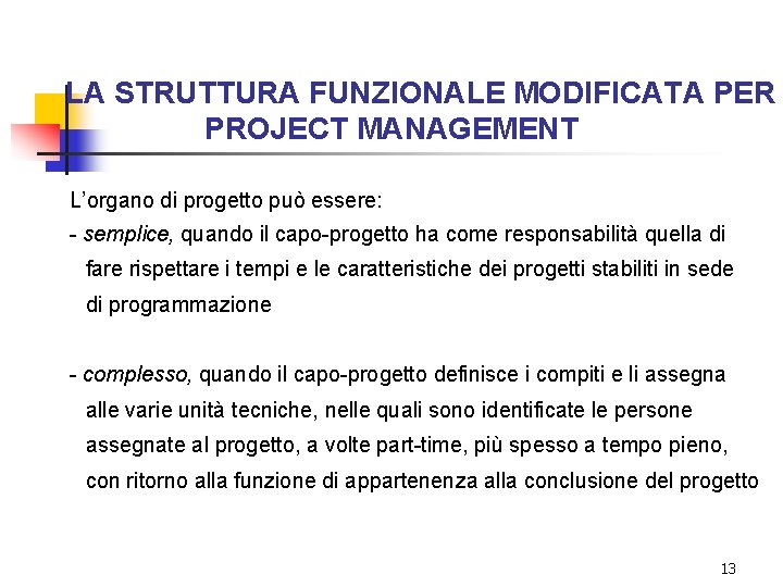 LA STRUTTURA FUNZIONALE MODIFICATA PER PROJECT MANAGEMENT L’organo di progetto può essere: - semplice,