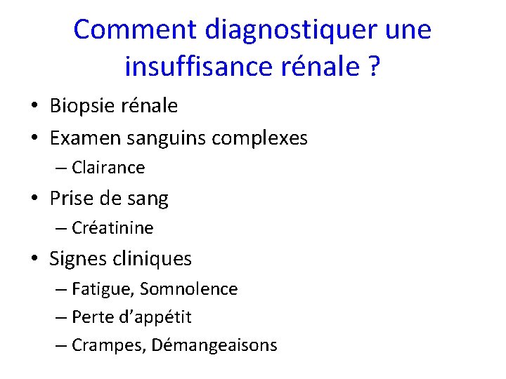 Comment diagnostiquer une insuffisance rénale ? • Biopsie rénale • Examen sanguins complexes –