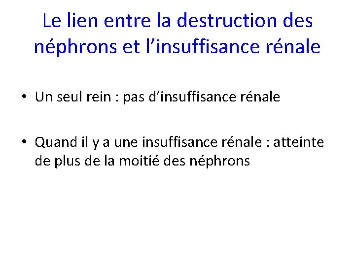 Le lien entre la destruction des néphrons et l’insuffisance rénale • Un seul rein