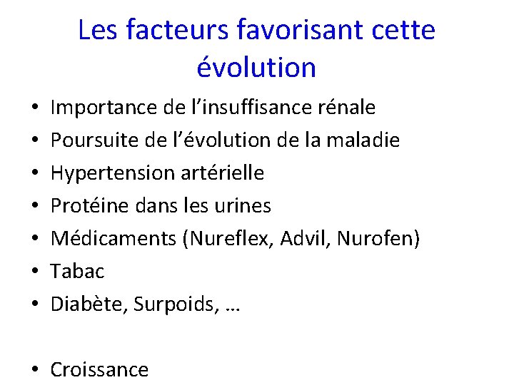 Les facteurs favorisant cette évolution • • Importance de l’insuffisance rénale Poursuite de l’évolution