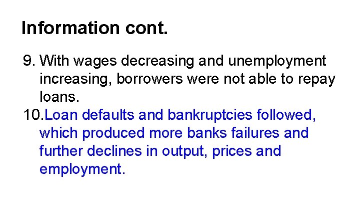 Information cont. 9. With wages decreasing and unemployment increasing, borrowers were not able to