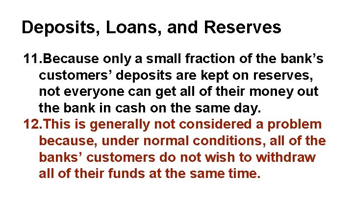 Deposits, Loans, and Reserves 11. Because only a small fraction of the bank’s customers’