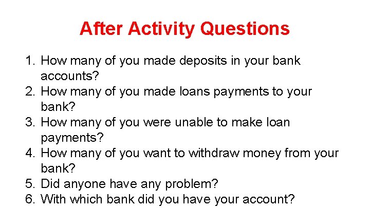 After Activity Questions 1. How many of you made deposits in your bank accounts?