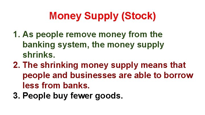 Money Supply (Stock) 1. As people remove money from the banking system, the money