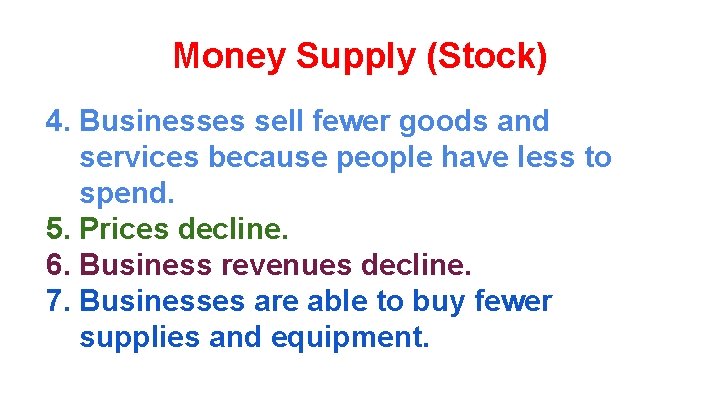 Money Supply (Stock) 4. Businesses sell fewer goods and services because people have less