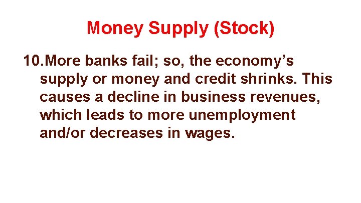 Money Supply (Stock) 10. More banks fail; so, the economy’s supply or money and