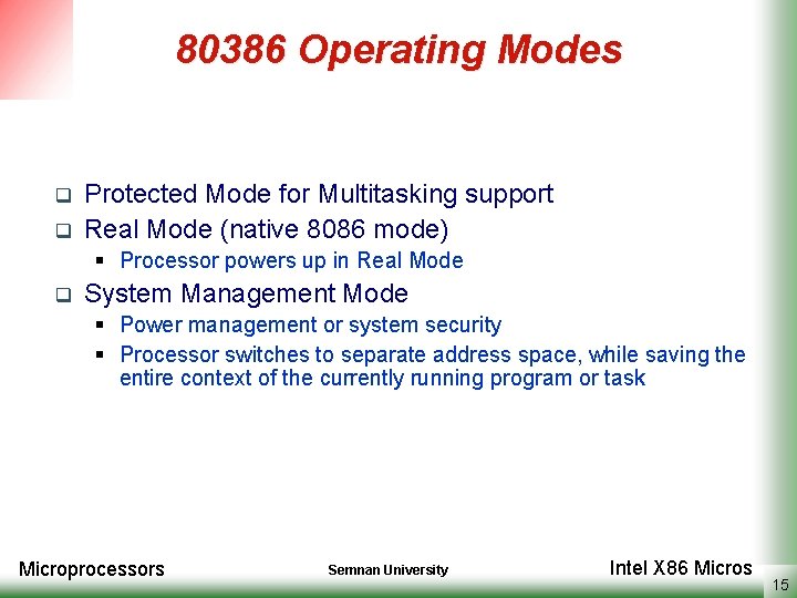 80386 Operating Modes q q Protected Mode for Multitasking support Real Mode (native 8086