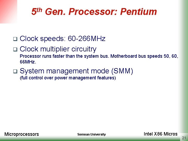 5 th Gen. Processor: Pentium Clock speeds: 60 -266 MHz q Clock multiplier circuitry