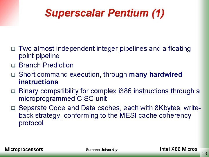 Superscalar Pentium (1) q q q Two almost independent integer pipelines and a floating