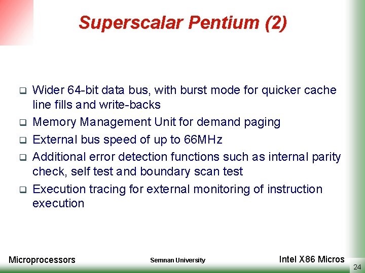 Superscalar Pentium (2) q q q Wider 64 -bit data bus, with burst mode