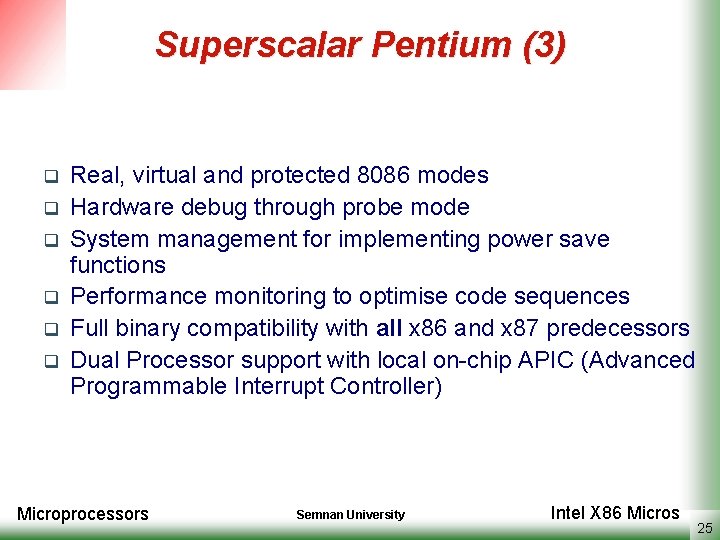 Superscalar Pentium (3) q q q Real, virtual and protected 8086 modes Hardware debug