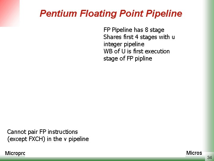 Pentium Floating Point Pipeline FP Pipeline has 8 stage Shares first 4 stages with