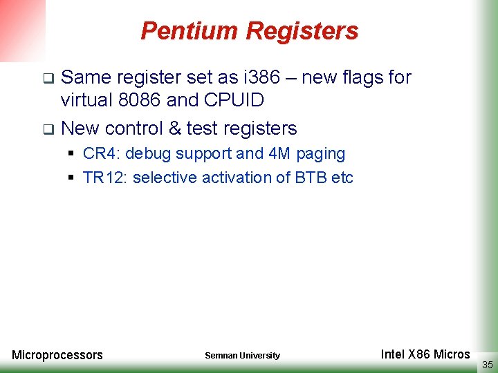 Pentium Registers Same register set as i 386 – new flags for virtual 8086