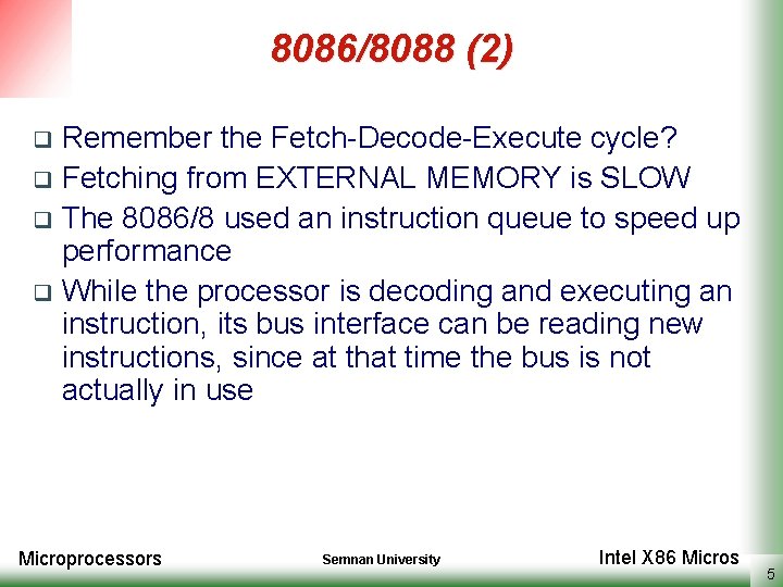 8086/8088 (2) Remember the Fetch-Decode-Execute cycle? q Fetching from EXTERNAL MEMORY is SLOW q