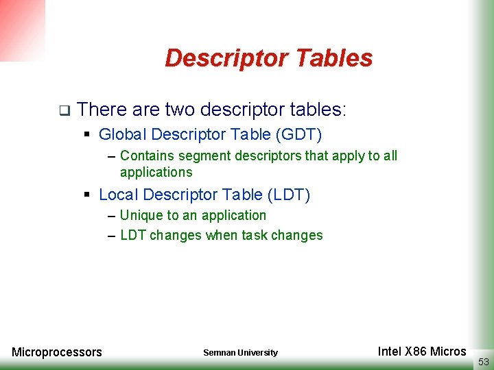 Descriptor Tables q There are two descriptor tables: § Global Descriptor Table (GDT) –