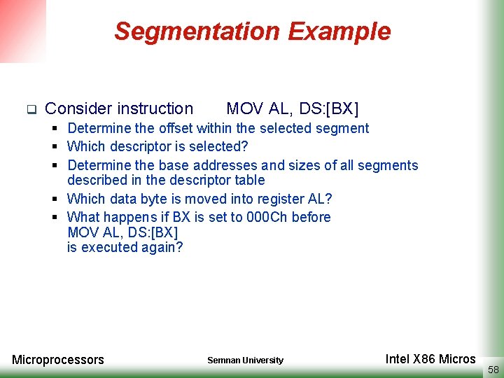 Segmentation Example q Consider instruction MOV AL, DS: [BX] § Determine the offset within