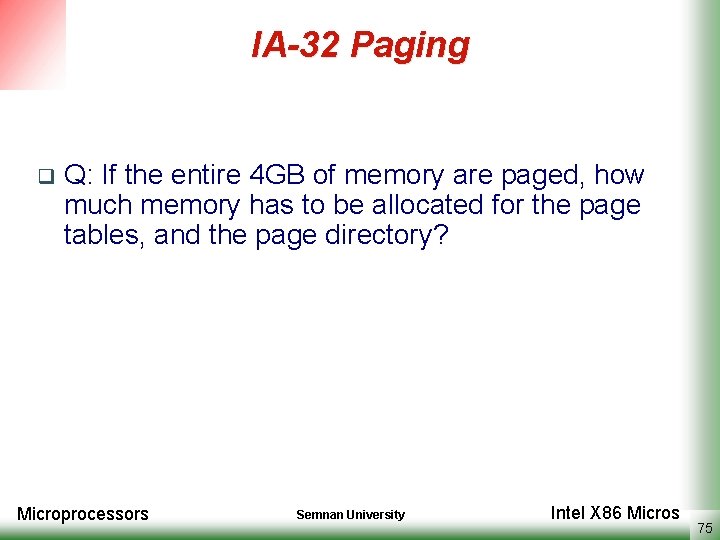 IA-32 Paging q Q: If the entire 4 GB of memory are paged, how