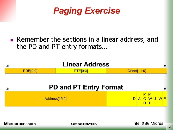 Paging Exercise n Remember the sections in a linear address, and the PD and
