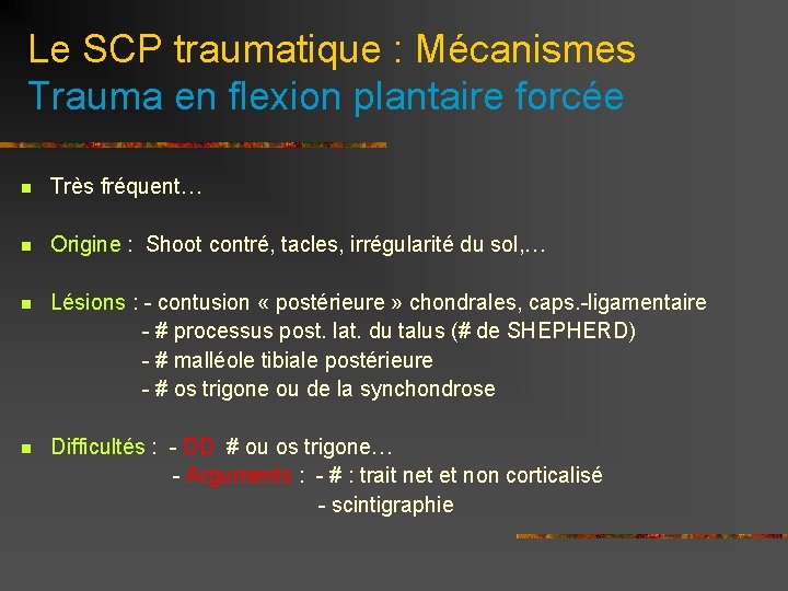 Le SCP traumatique : Mécanismes Trauma en flexion plantaire forcée n Très fréquent… n