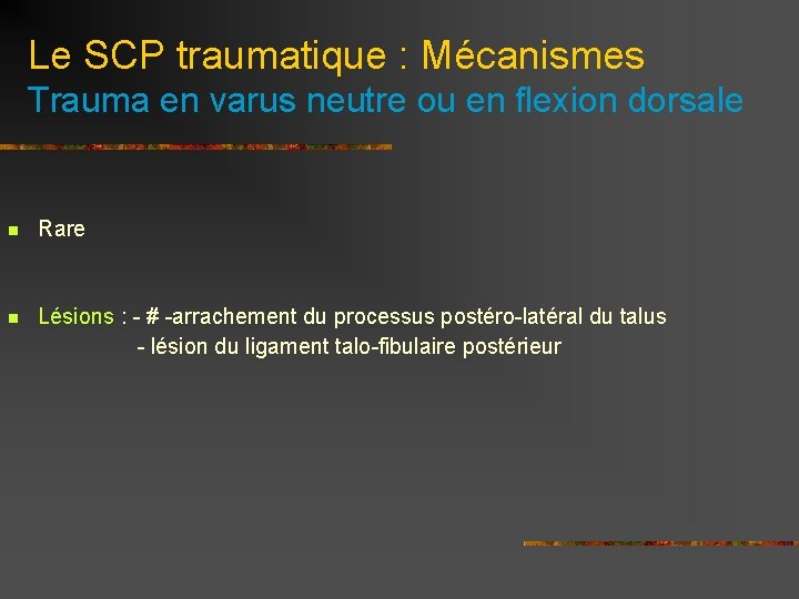 Le SCP traumatique : Mécanismes Trauma en varus neutre ou en flexion dorsale n