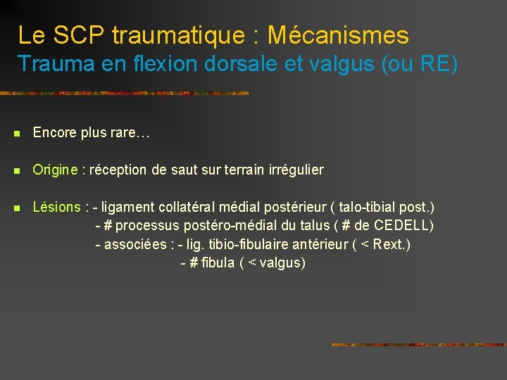 Le SCP traumatique : Mécanismes Trauma en flexion dorsale et valgus (ou RE) n