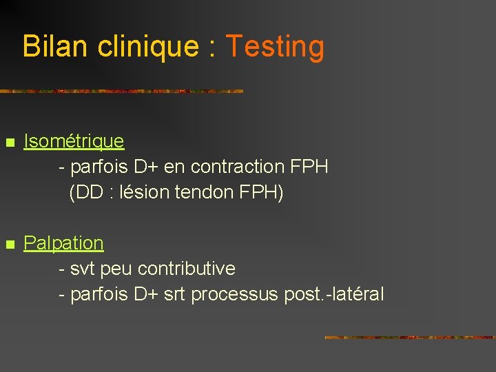 Bilan clinique : Testing Isométrique - parfois D+ en contraction FPH (DD : lésion