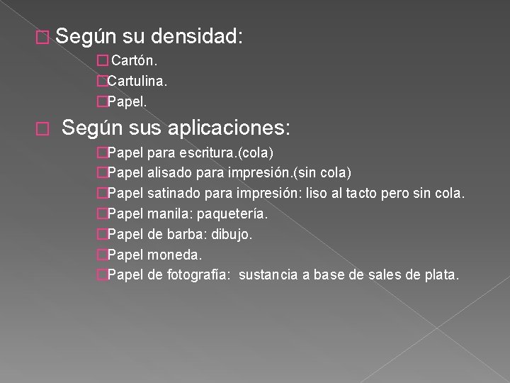 � Según su densidad: � Cartón. �Cartulina. �Papel. � Según sus aplicaciones: �Papel para
